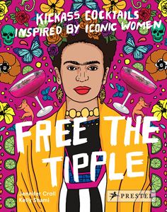 FREE THE TIPPLE (KICKASS COCKTAILS/ ICONIC WOMEN) (HB)
