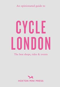 OPINIONATED GUIDE TO CYCLE LONDON (PB)