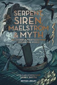 SERPENT SIREN MAELSTROM AND MYTH (SEA STORIES/ FOLKTALES)