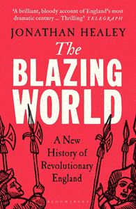 BLAZING WORLD: A NEW HISTORY OF REVOLUTIONARY ENGLAND (PB)
