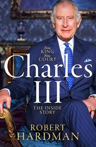 CHARLES III: NEW KING NEW COURT/ THE INSIDE STORY (HB)