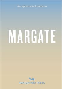 OPINIONATED GUIDE TO MARGATE (PB)