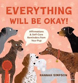 EVERYTHING WILL BE OKAY (SELF CARE REMINDERS FROM YOUR PUP)