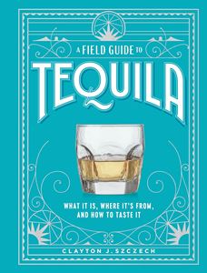 FIELD GUIDE TO TEQUILA (HB)