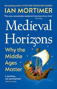 MEDIEVAL HORIZONS: WHY THE MIDDLE AGES MATTER (PB)
