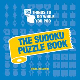 52 THINGS TO DO WHILE YOU POO: THE SUDOKU PUZZLE BOOK (HB)