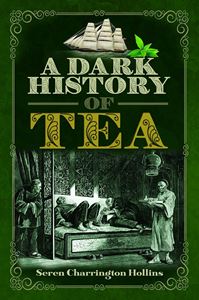 DARK HISTORY OF TEA (HB)