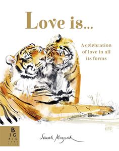 LOVE IS: A CELEBRATION OF LOVE IN ALL ITS FORMS (PB)
