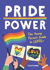 PRIDE POWER: THE YOUNG PERSONS GUIDE TO LGBTQ (PB)