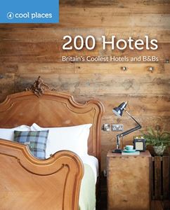 200 HOTELS: BRITAINS COOLEST HOTELS AND B&BS (PB)