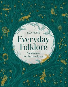 EVERYDAY FOLKLORE: AN ALMANAC FOR THE RITUAL YEAR (HB)