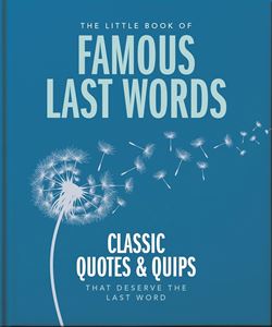 LITTLE BOOK OF FAMOUS LAST WORDS (ORANGE HIPPO) (HB)