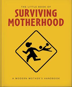 LITTLE BOOK OF SURVIVING MOTHERHOOD (ORANGE HIPPO) (HB)