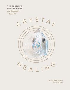 CRYSTAL HEALING: THE COMPLETE MODERN GUIDE (HB)