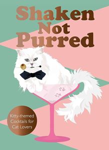 SHAKEN NOT PURRED: KITTY THEMED COCKTAILS (HB)