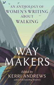 WAY MAKERS (WOMENS WRITING ABOUT WALKING) (HB)