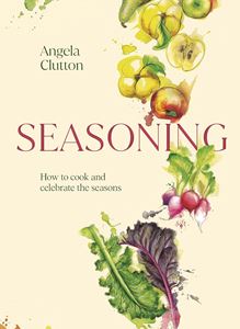 SEASONING: HOW TO COOK AND CELEBRATE THE SEASONS (HB)