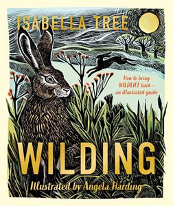 WILDING: HOW TO BRING WILDLIFE BACK (ILLUSTRATED) (HB)