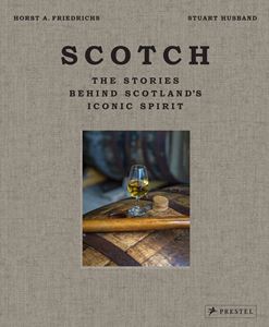 SCOTCH: STORIES BEHIND SCOTLANDS ICONIC SPIRIT (HB)