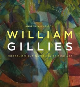 WILLIAM GILLIES: MODERNISM AND NATION IN BRITISH ART (PB)