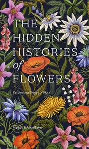 HIDDEN HISTORIES OF FLOWERS (HB)