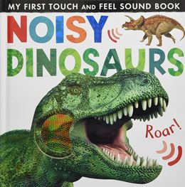 NOISY DINOSAURS (TOUCH AND FEEL SOUND BOOK)