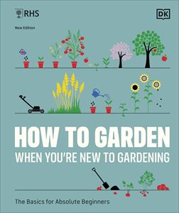HOW TO GARDEN WHEN YOURE NEW TO GARDENING (RHS) (HB) (NEW)