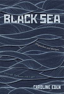 BLACK SEA: DISPATCHES AND RECIPES (HB)