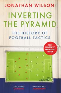 INVERTING THE PYRAMID: HISTORY OF FOOTBALL TACTICS (PB)