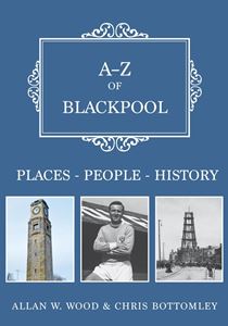 A-Z OF BLACKPOOL: PLACES PEOPLE HISTORY (PB)