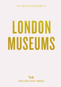 OPINIONATED GUIDE TO LONDON MUSEUMS (PB)