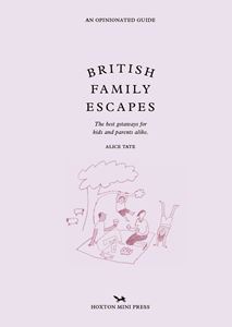 BRITISH FAMILY ESCAPES: AN OPINIONATED GUIDE (HB)