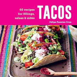 TACOS: 60 RECIPES FOR FILLINGS SALSAS AND SIDES (HB)