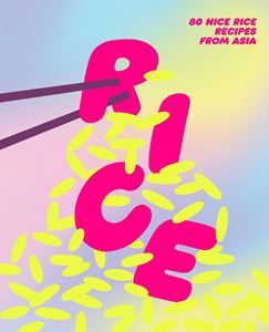 RICE: 80 NICE RICE RECIPES FROM ASIA (SMITH STREET) (HB)