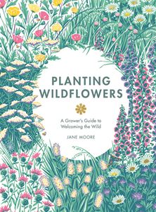 PLANTING WILDFLOWERS: A GROWERS GUIDE (HB)