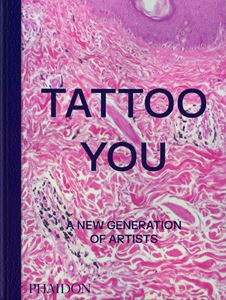 TATTOO YOU: A NEW GENERATION OF ARTISTS (HB)