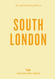 OPINIONATED GUIDE TO SOUTH LONDON (PB)