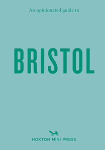 OPINIONATED GUIDE TO BRISTOL (PB)