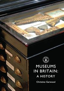 MUSEUMS IN BRITAIN: A HISTORY (SHIRE)