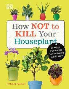 HOW NOT TO KILL YOUR HOUSE PLANT (DK) (HB)