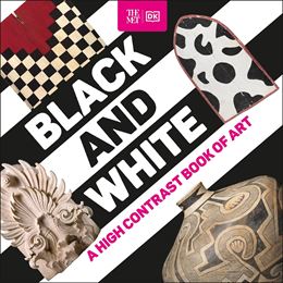 BLACK AND WHITE: A HIGH CONTRAST BOOK OF ART (BOARD)