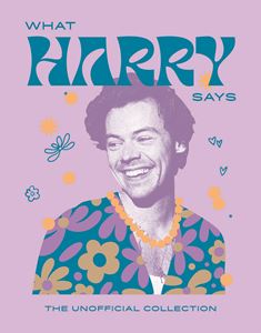 WHAT HARRY SAYS: THE UNOFFICIAL COLLECTION (STYLES) (HB)