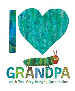 I LOVE GRANDPA WITH THE VERY HUNGRY CATERPILLAR (HB)