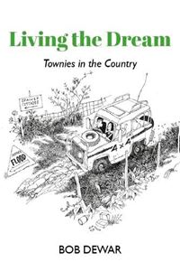 LIVING THE DREAM: TOWNIES IN THE COUNTRY (PB)