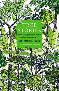 TREE STORIES: HOW TREES PLANT OUR WORLD (PB)