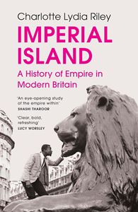 IMPERIAL ISLAND: A HISTORY OF EMPIRE IN MODERN BRITAIN (PB)