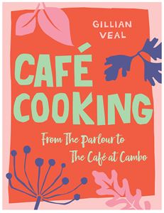 CAFE COOKING: FROM THE PARLOUR TO THE CAFE AT CAMBO (HB)