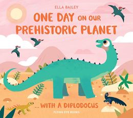 ONE DAY ON OUR PREHISTORIC PLANET WITH A DIPLODOCUS (HB)
