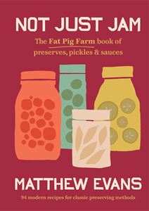 NOT JUST JAM: FAT PIG FARM/ PRESERVES PICKLES SAUCES (HB)