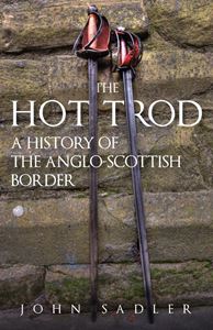 HOT TROD: A HISTORY OF THE ANGLO SCOTTISH BORDER (PB)